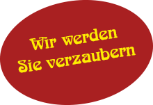 Wir werden Sie verzaubern